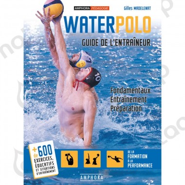 WATER POLO - GUIDE DE L'ENTRAINEMENT